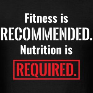 Fitness Is Recommended Nutrition Is Required Shirt Design